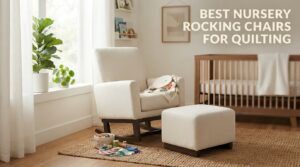 best nursery rocking chairs for quilting