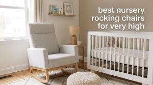 best nursery rocking chairs for very high