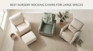 best nursery rocking chairs for large spaces