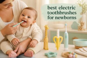 best electric toothbrushes for newborns
