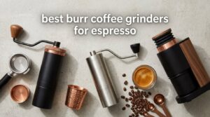 best burr coffee grinders for espresso