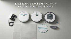 best robot vacuum and mop combos for tile floors