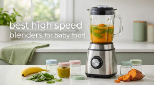 best high speed blenders for baby food