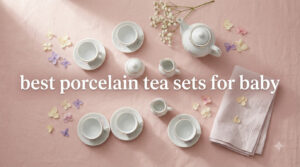 best porcelain tea sets for baby