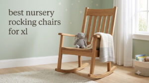 best nursery rocking chairs for xl